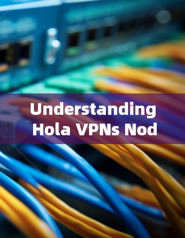 Understanding Hola VPNs Node List and Testing Global Servers Understanding Hola VPNs Node List and Testing Global Servers